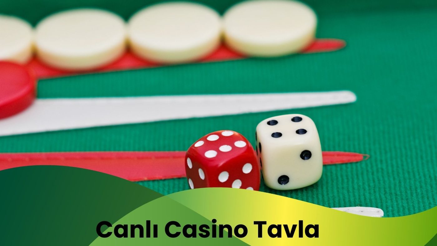 Canlı Casino Tavla Oyunuyla Kapıları Al, Paranı Katla