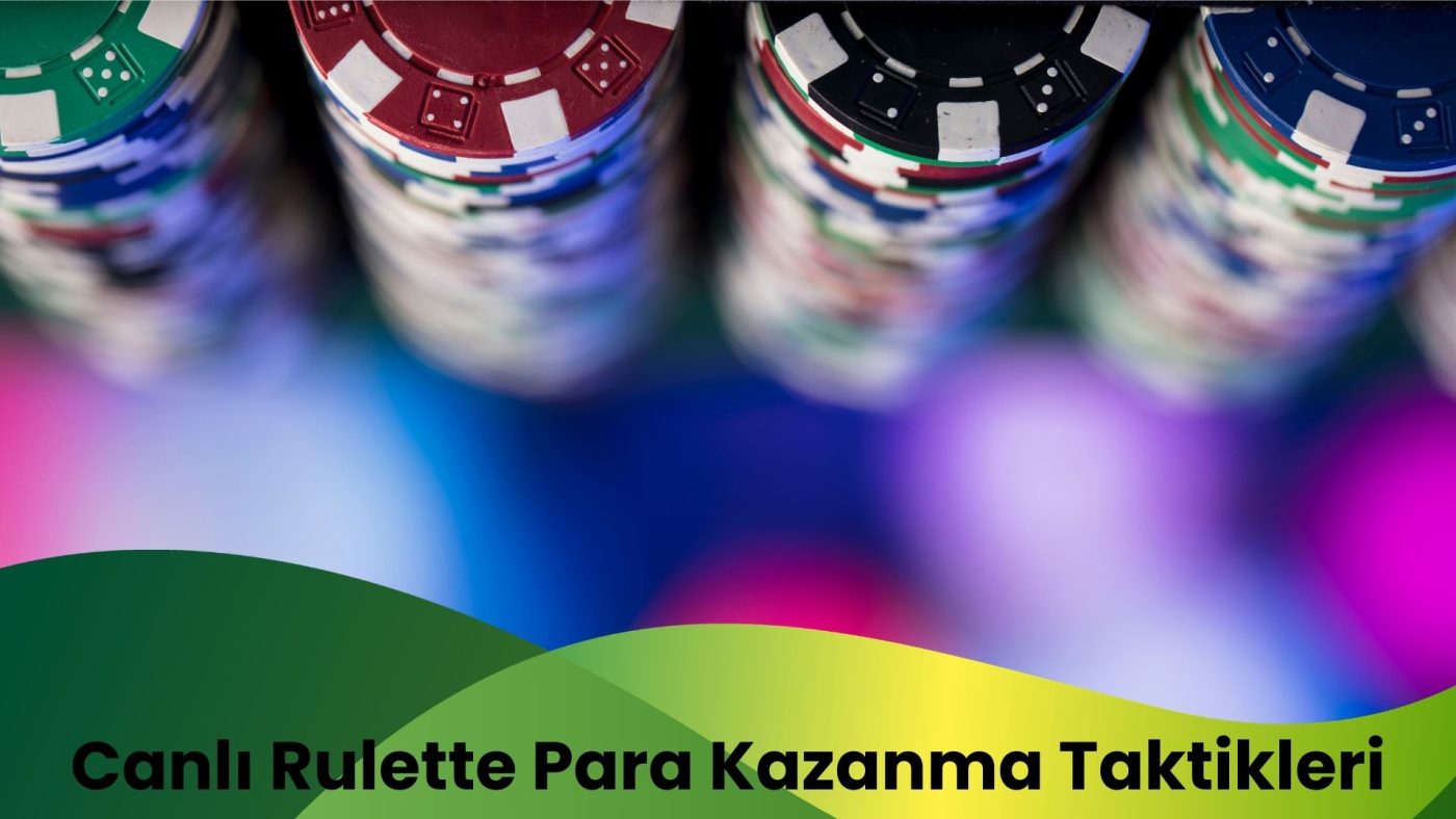 Canlı Rulette Para Kazanma Taktikleri